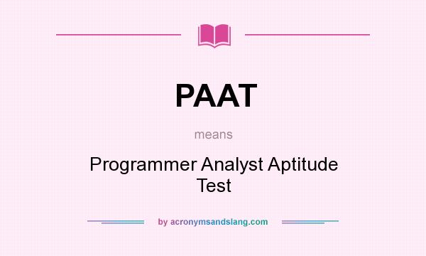 What does PAAT mean? It stands for Programmer Analyst Aptitude Test