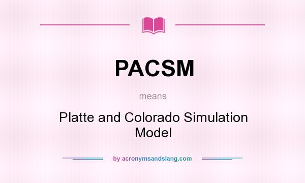What does PACSM mean? It stands for Platte and Colorado Simulation Model