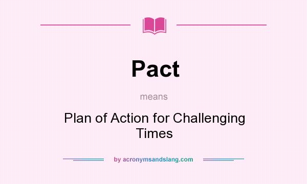 What does Pact mean? It stands for Plan of Action for Challenging Times