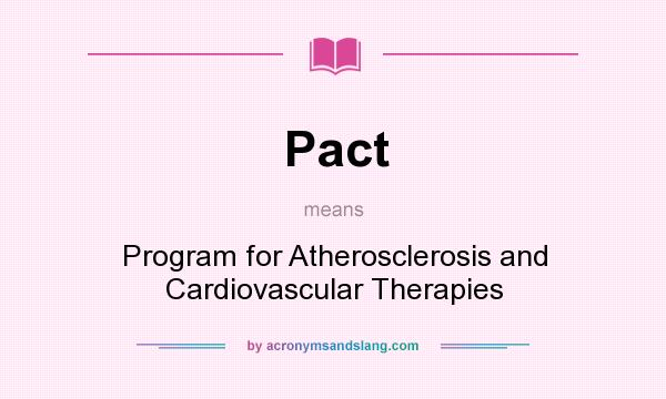 What does Pact mean? It stands for Program for Atherosclerosis and Cardiovascular Therapies