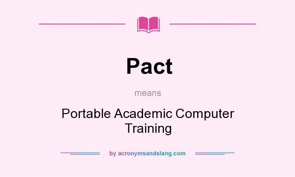 What does Pact mean? It stands for Portable Academic Computer Training