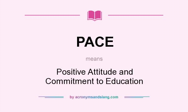 What does PACE mean? It stands for Positive Attitude and Commitment to Education