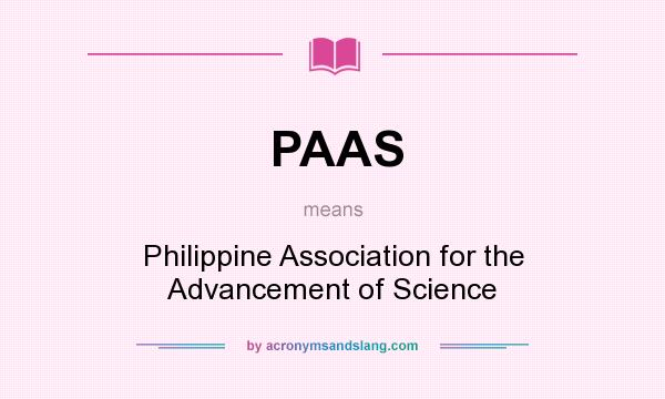 What does PAAS mean? It stands for Philippine Association for the Advancement of Science