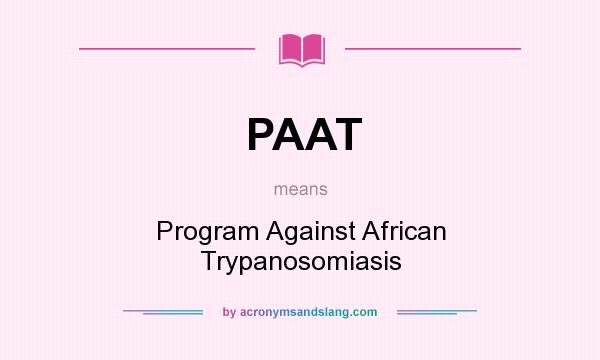 What does PAAT mean? It stands for Program Against African Trypanosomiasis