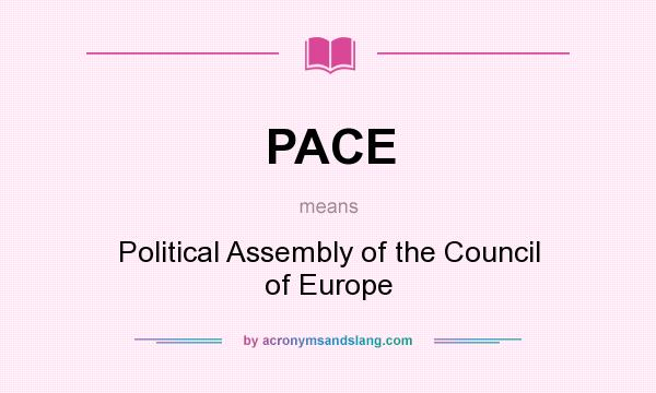 What does PACE mean? It stands for Political Assembly of the Council of Europe