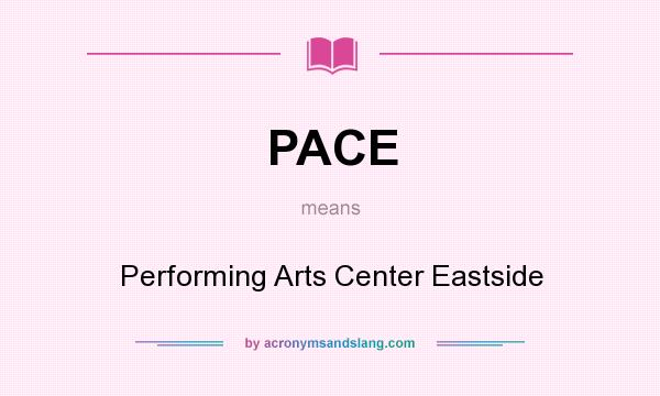What does PACE mean? It stands for Performing Arts Center Eastside