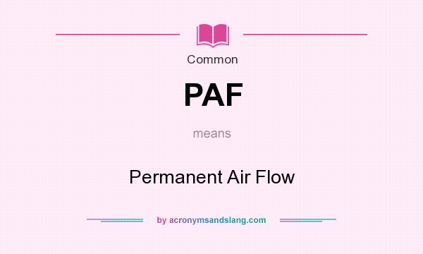 What does PAF mean? It stands for Permanent Air Flow