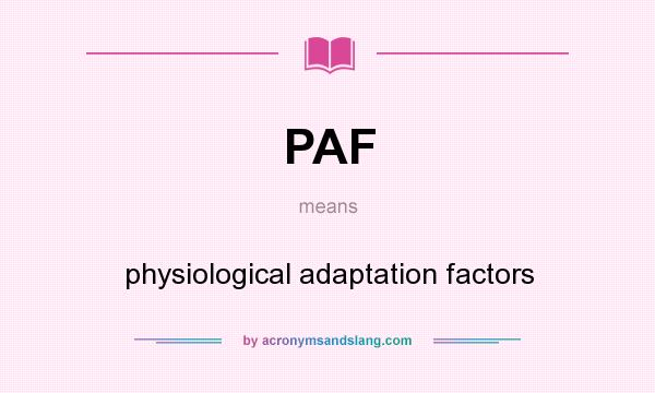 What does PAF mean? It stands for physiological adaptation factors