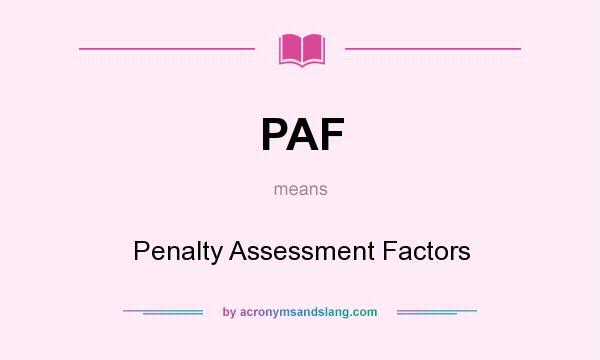 What does PAF mean? It stands for Penalty Assessment Factors