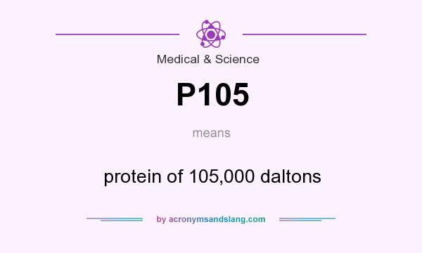 What does P105 mean? It stands for protein of 105,000 daltons