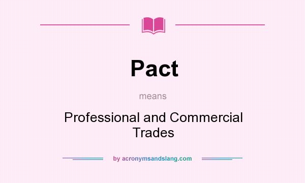 What does Pact mean? It stands for Professional and Commercial Trades
