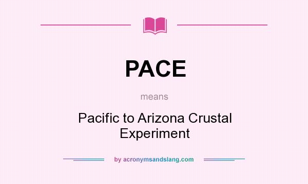 What does PACE mean? It stands for Pacific to Arizona Crustal Experiment