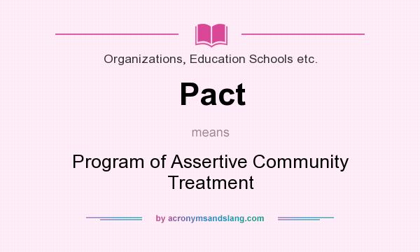What does Pact mean? It stands for Program of Assertive Community Treatment