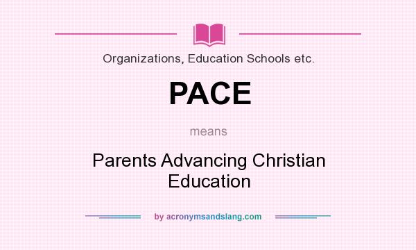 What does PACE mean? It stands for Parents Advancing Christian Education