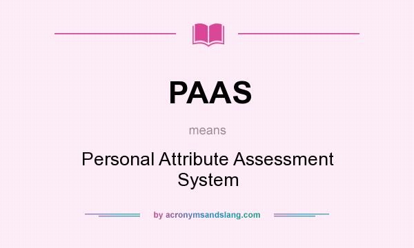 What does PAAS mean? It stands for Personal Attribute Assessment System
