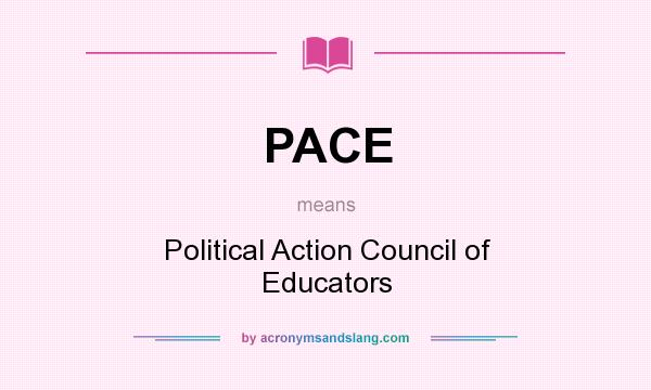 What does PACE mean? It stands for Political Action Council of Educators