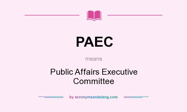 What does PAEC mean? It stands for Public Affairs Executive Committee