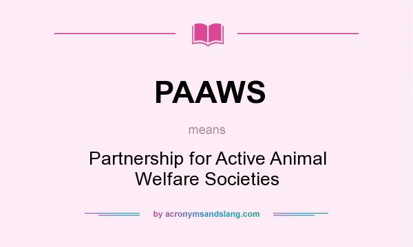 What does PAAWS mean? It stands for Partnership for Active Animal Welfare Societies