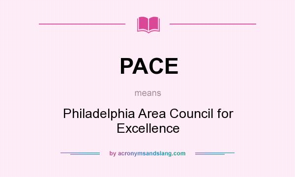 What does PACE mean? It stands for Philadelphia Area Council for Excellence