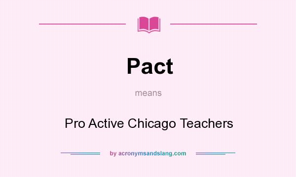 What does Pact mean? It stands for Pro Active Chicago Teachers