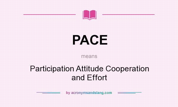 What does PACE mean? It stands for Participation Attitude Cooperation and Effort