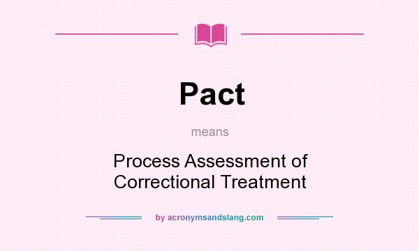 What does Pact mean? It stands for Process Assessment of Correctional Treatment