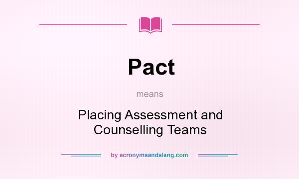 What does Pact mean? It stands for Placing Assessment and Counselling Teams