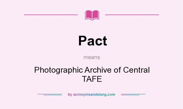 What does Pact mean? It stands for Photographic Archive of Central TAFE