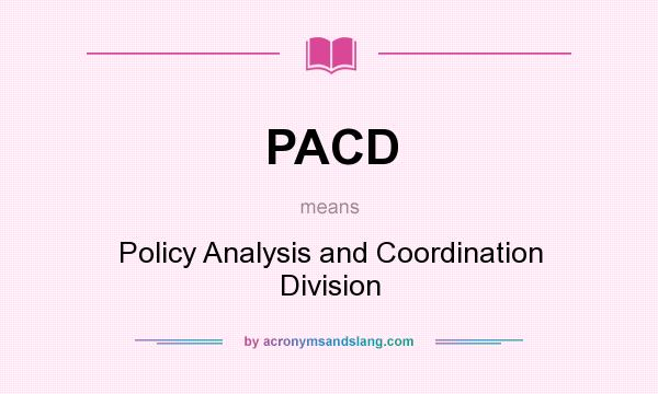 What does PACD mean? It stands for Policy Analysis and Coordination Division