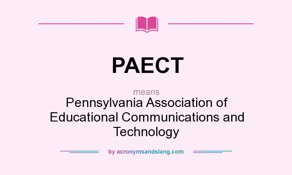 What does PAECT mean? It stands for Pennsylvania Association of Educational Communications and Technology