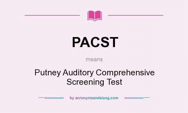 What does PACST mean? It stands for Putney Auditory Comprehensive Screening Test