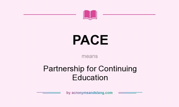 What does PACE mean? It stands for Partnership for Continuing Education