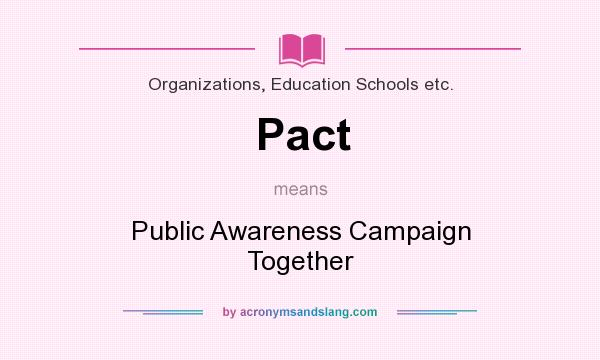 What does Pact mean? It stands for Public Awareness Campaign Together