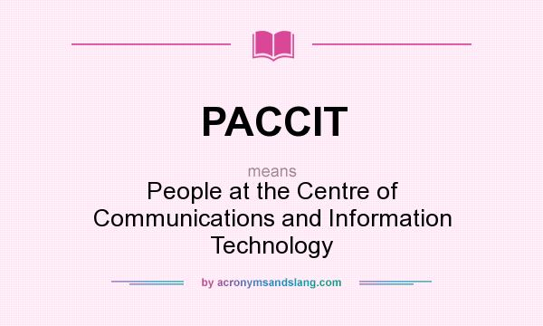 What does PACCIT mean? It stands for People at the Centre of Communications and Information Technology