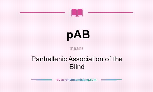 What does pAB mean? It stands for Panhellenic Association of the Blind