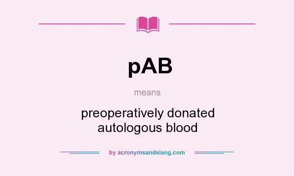 What does pAB mean? It stands for preoperatively donated autologous blood
