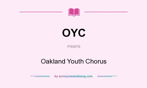 What does OYC mean? It stands for Oakland Youth Chorus