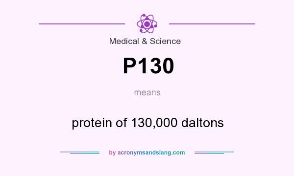 What does P130 mean? It stands for protein of 130,000 daltons