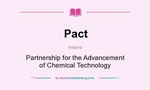 What does Pact mean? It stands for Partnership for the Advancement of Chemical Technology