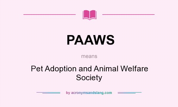 What does PAAWS mean? It stands for Pet Adoption and Animal Welfare Society
