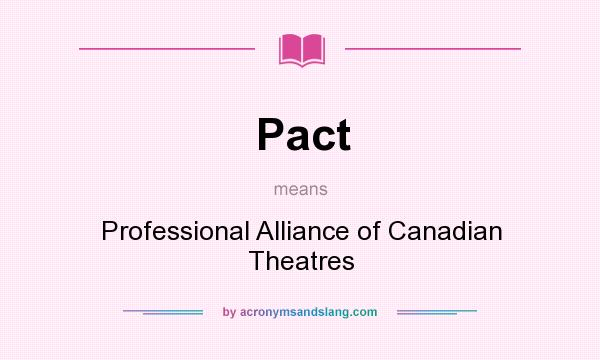 What does Pact mean? It stands for Professional Alliance of Canadian Theatres