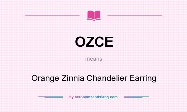 What does OZCE mean? It stands for Orange Zinnia Chandelier Earring