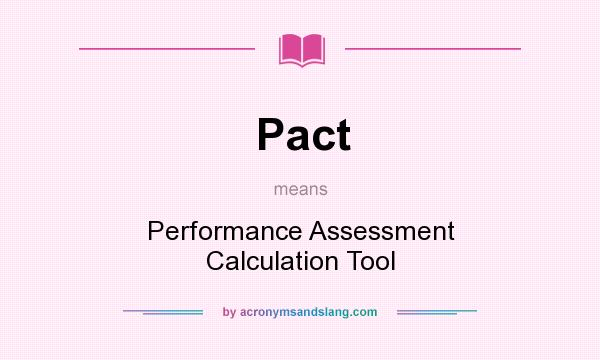 What does Pact mean? It stands for Performance Assessment Calculation Tool