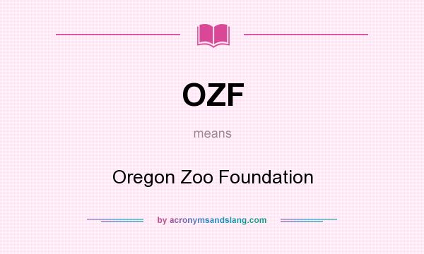 What does OZF mean? It stands for Oregon Zoo Foundation