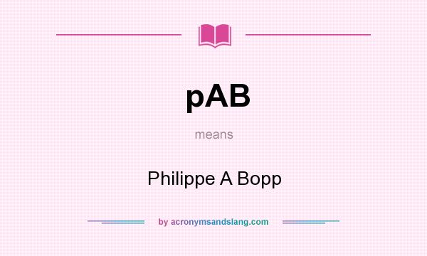 What does pAB mean? It stands for Philippe A Bopp