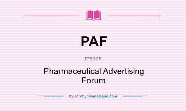 What does PAF mean? It stands for Pharmaceutical Advertising Forum