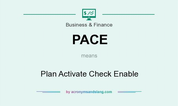 What does PACE mean? It stands for Plan Activate Check Enable
