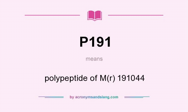 What does P191 mean? It stands for polypeptide of M(r) 191044