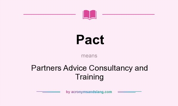 What does Pact mean? It stands for Partners Advice Consultancy and Training