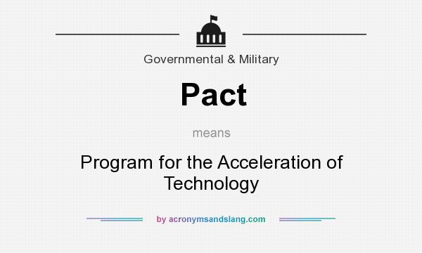 What does Pact mean? It stands for Program for the Acceleration of Technology